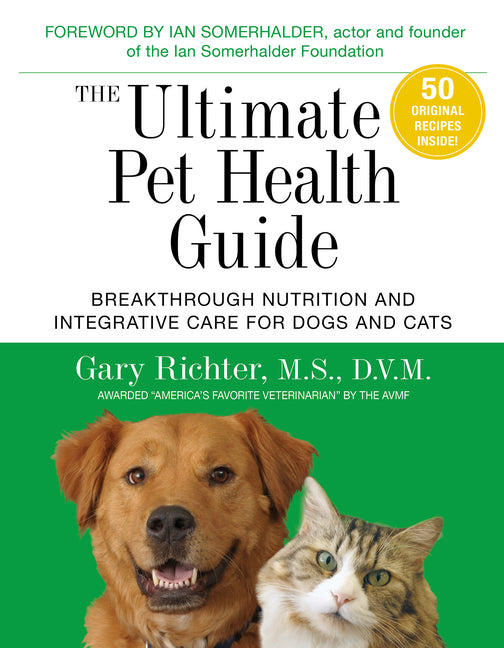 Ultimate Pet Health Guide: Breakthrough Nutrition and Integrative Care for Dogs and Cats