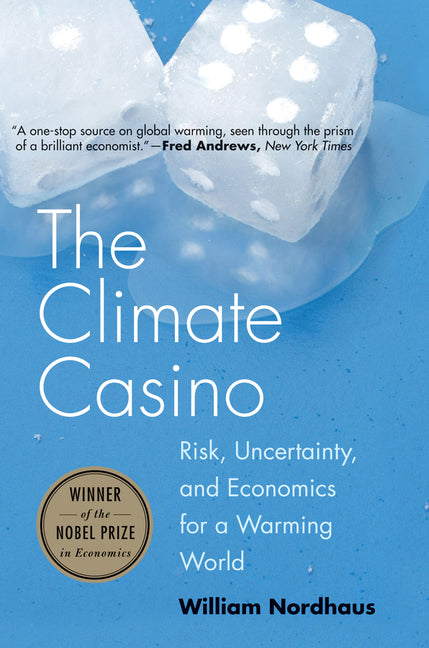 Climate Casino: Risk, Uncertainty, and Economics for a Warming World