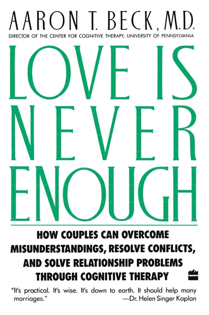 Love Is Never Enough: How Couples Can Overcome Misunderstandings, Resolve Conflicts, and Solve