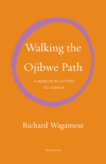 Walking the Ojibwe Path: A Memoir in Letters to Joshua (Seedbank)