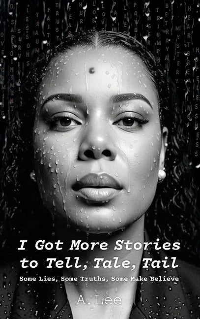 I Got More Stories to Tell, Tale, Tail: Some Lies, Some Truths, Some Make Believe