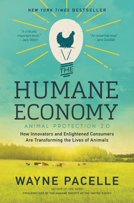 Humane Economy: How Innovators and Enlightened Consumers Are Transforming the Lives of Animals