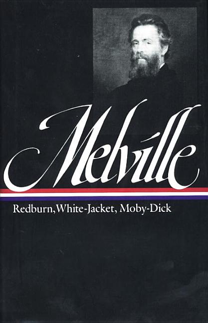 Herman Melville: Redburn, White-Jacket, Moby-Dick (Loa #9)