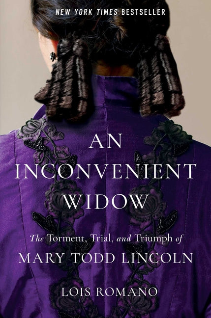 Inconvenient Widow: The Torment, Trial, and Triumph of Mary Todd Lincoln