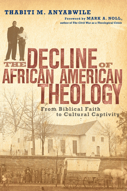 Decline of African American Theology: From Biblical Faith to Cultural Captivity