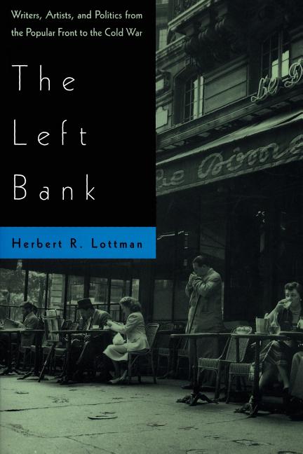 Left Bank: Writers, Artists, and Politics from the Popular Front to the Cold War
