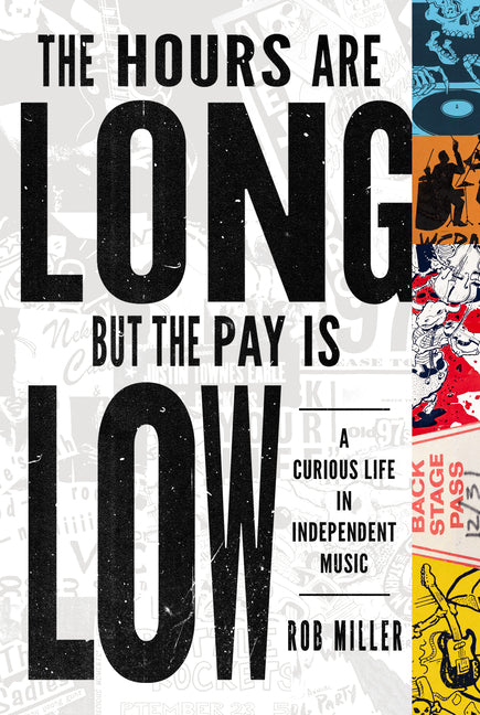 Hours Are Long, But the Pay Is Low: A Curious Life in Independent Music