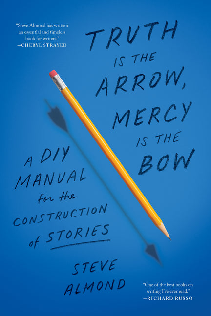 Truth Is the Arrow, Mercy Is the Bow: A DIY Manual for the Construction of Stories