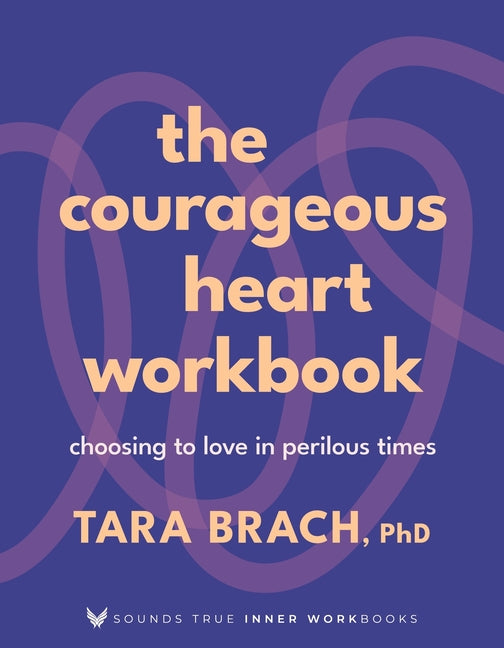 Courageous Heart Workbook: Choosing to Love in Perilous Times