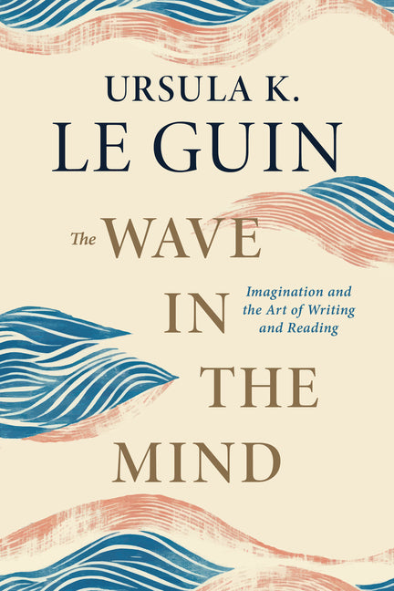Wave in the Mind: Imagination and the Art of Writing and Reading