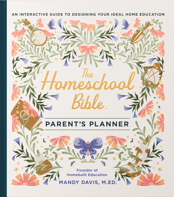 Homeschool Bible Parent's Planner: An Interactive Guide to Designing Your Ideal Home Education