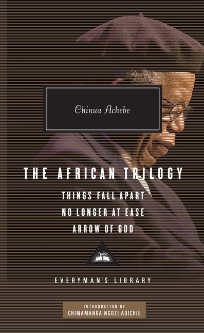 African Trilogy: Things Fall Apart, No Longer at Ease, and Arrow of God; Introduction by Chimamanda Ngozi Adichie