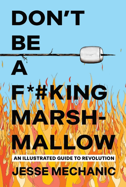 Don't Be a F*#cking Marshmallow: An Illustrated Guide to Revolution