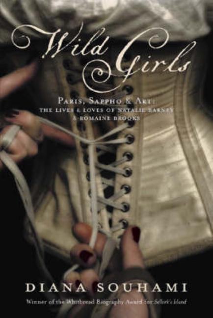 Wild Girls: Paris, Sappho and Art: The Lives and Loves of Natalie Barney and Romaine Brooks