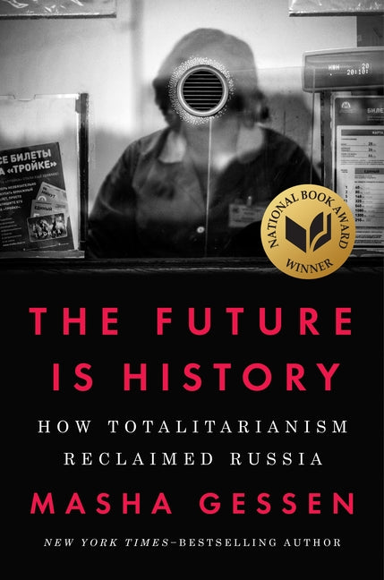 Future Is History (National Book Award Winner): How Totalitarianism Reclaimed Russia