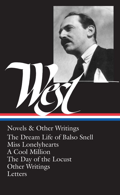 Nathanael West: Novels & Other Writings (Loa #93): The Dream Life of Balso Snell / Miss Lonelyhearts / A Cool Million / The Day of the Locust / Other