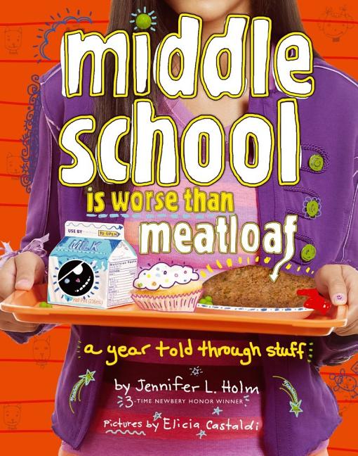 Middle School Is Worse Than Meatloaf: A Year Told Through Stuff (Reprint)