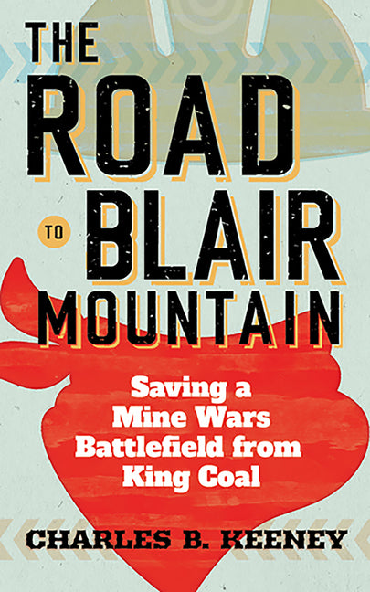 Road to Blair Mountain: Saving a Mine Wars Battlefield from King Coal