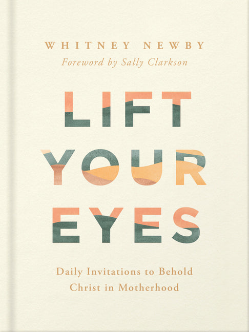 Lift Your Eyes: Daily Invitations to Behold Christ in Motherhood