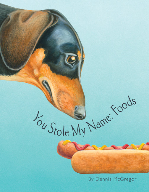 You Stole My Name: Foods: A Rhyming Book of Foods & Animals That Sound Alike