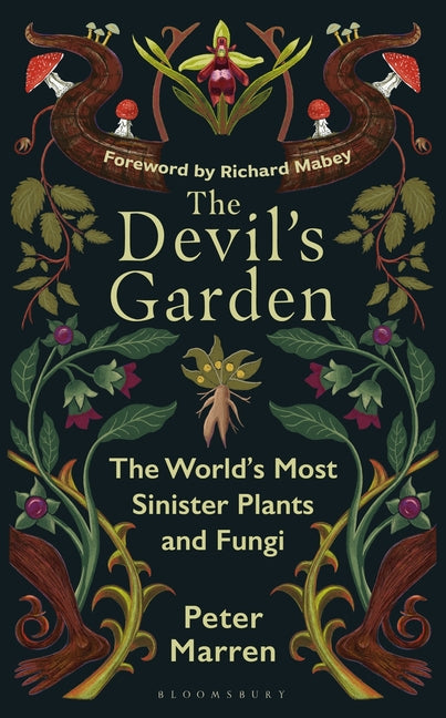 Devil's Garden: The World's Most Sinister Plants and Fungi