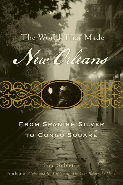 World That Made New Orleans: From Spanish Silver to Congo Square