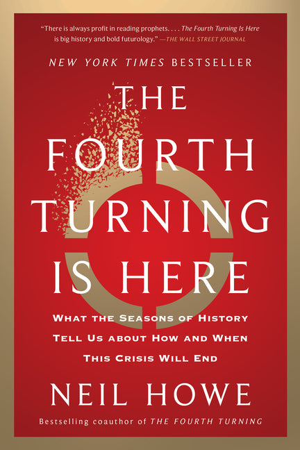 Fourth Turning Is Here: What the Seasons of History Tell Us about How and When This Crisis Will End