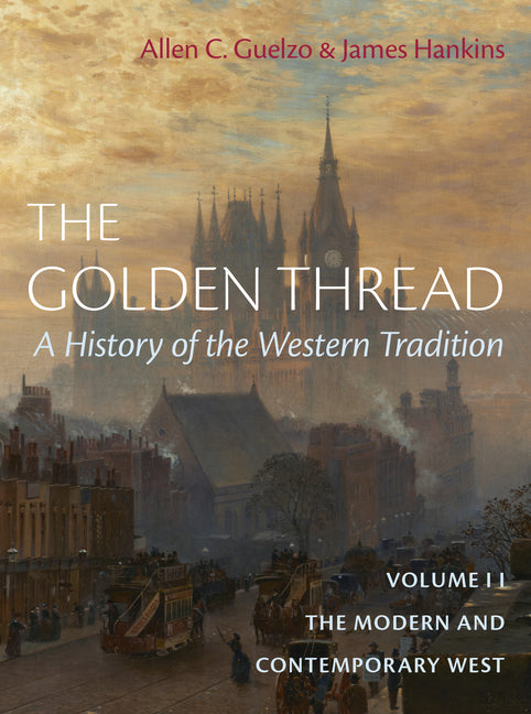 Golden Thread: A History of the Western Tradition, Volume II: The Modern and Contemporary West