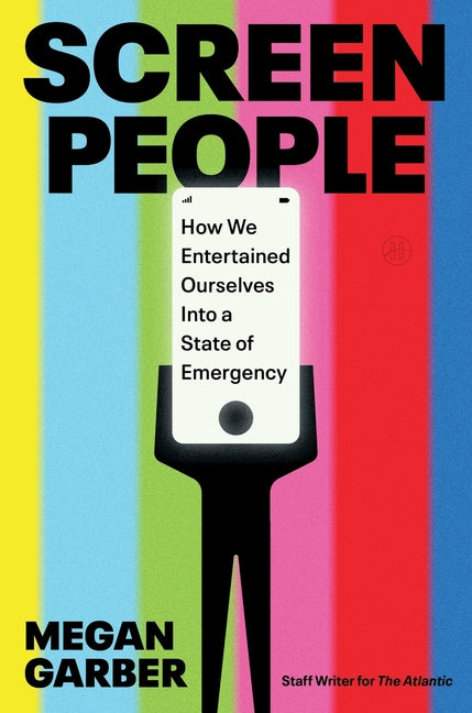 Screen People: How We Entertained Ourselves Into a State of Emergency