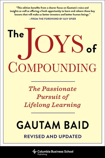 Joys of Compounding: The Passionate Pursuit of Lifelong Learning, Revised and Updated