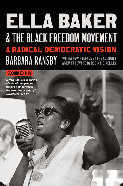 Ella Baker and the Black Freedom Movement, Second Edition: A Radical Democratic Vision (Second Edition, with a New Preface by the Author and a New For