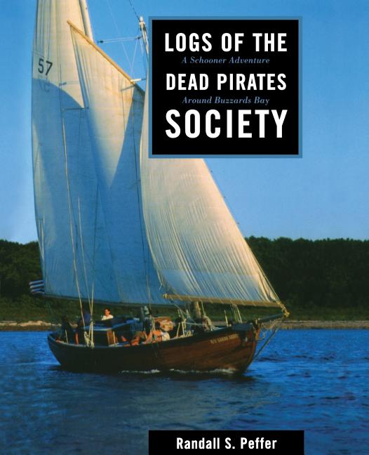 Logs of the Dead Pirates Society: A Schooner Adventure Around Buzzards Bay