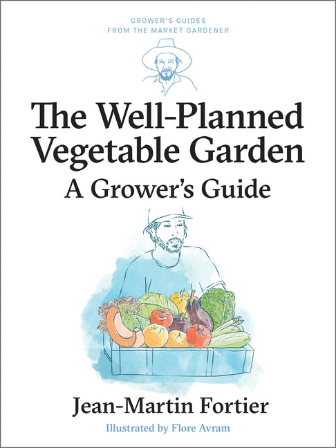 Well Planned Vegetable Garden: A Grower's Guide