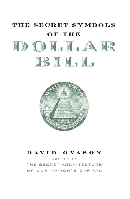 Secret Symbols of the Dollar Bill: A Closer Look at the Hidden Magic and Meaning of the Money You Use Every Day