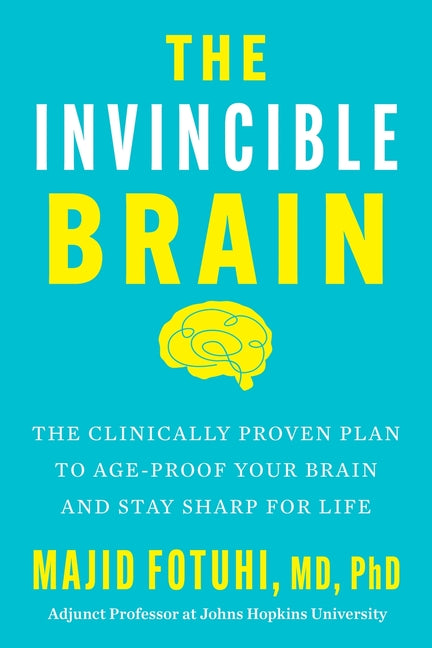 Invincible Brain: The Clinically Proven Plan to Age-Proof Your Brain and Stay Sharp for Life