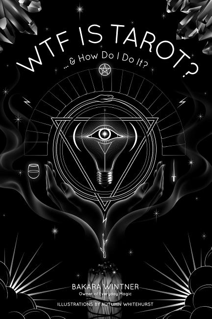 Wtf Is Tarot?: ...& How Do I Do It?