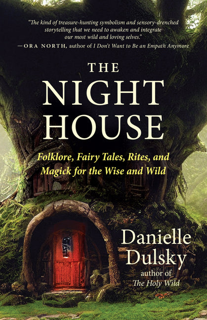 Night House: Folklore, Fairy Tales, Rites, and Magick for the Wise and Wild