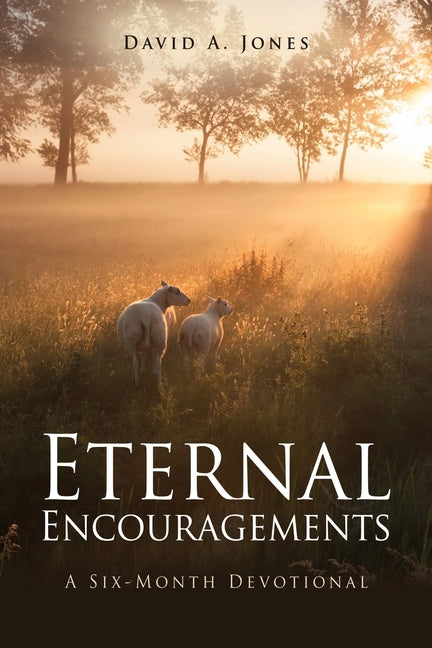 Eternal Encouragements: A Six-Month Devotional