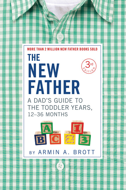 The New Father: A Dad's Guide to The Toddler Years, 12-36 Months (The New Father, 16)