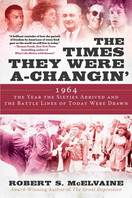 Times They Were A-Changin': 1964, the Year the Sixties Arrived and the Battle Lines of Today Were Drawn