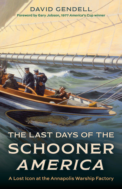 Last Days of the Schooner America: A Lost Icon at the Annapolis Warship Factory