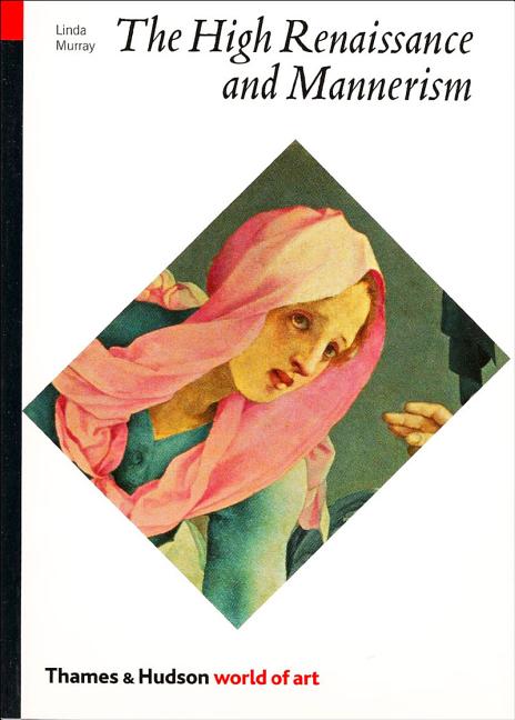 High Renaissance and Mannerism: Italy, the North, and Spain, 1500-1600 (Reprint)