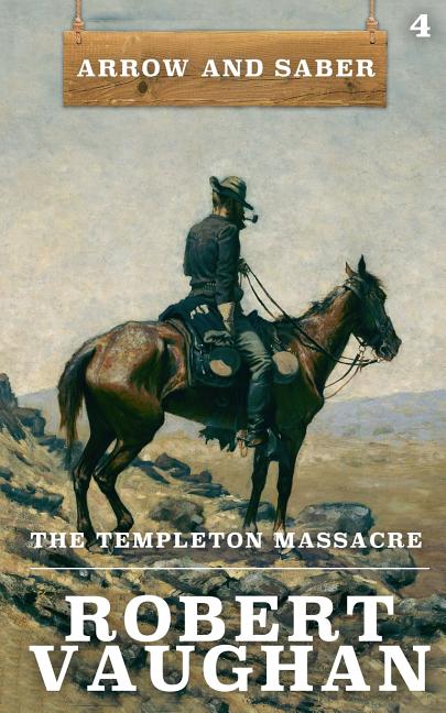 Templeton Massacre: Arrow and Saber Book 4