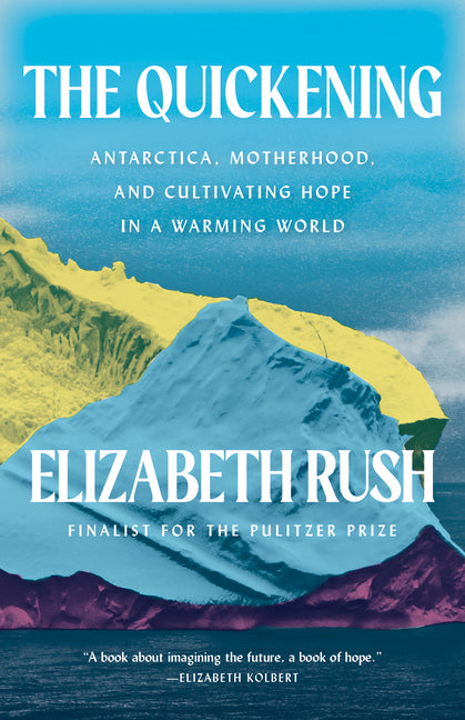 Quickening: Antarctica, Motherhood, and Cultivating Hope in a Warming World