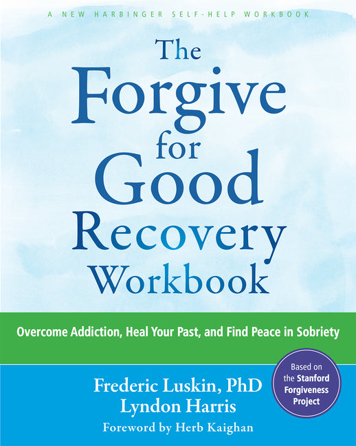 Forgive for Good Recovery Workbook: Overcome Addiction, Heal Your Past, and Find Peace in Sobriety