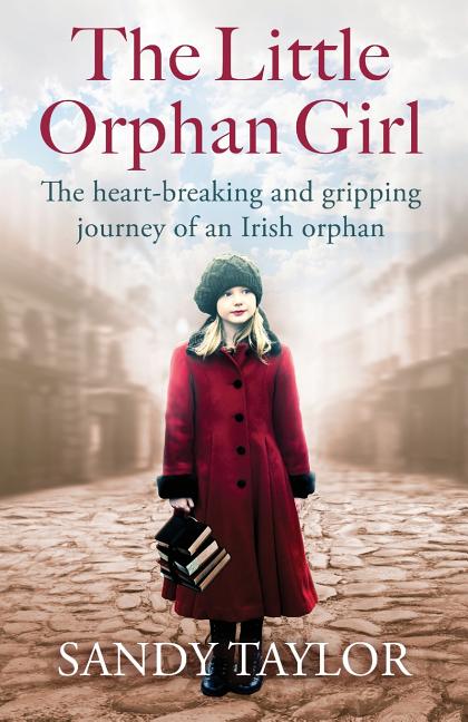 Little Orphan Girl: The heartbreaking and gripping journey of an Irish orphan