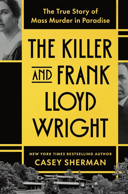 Killer and Frank Lloyd Wright: The True Story of Mass Murder in Paradise