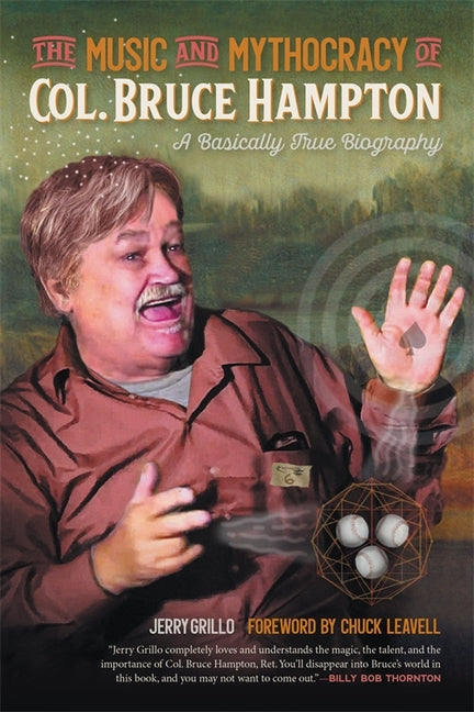 Music and Mythocracy of Col. Bruce Hampton: A Basically True Biography