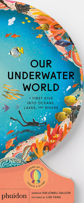 Our Underwater World: A First Dive Into Oceans, Lakes, and Rivers
