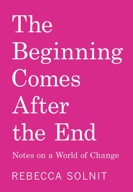 Beginning Comes After the End: Notes on a World Dying and Being Born